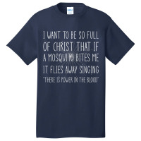 I Want To Be So Full Of Christ God Christian Quote Jesus Day Gift Basic T-shirt | Artistshot