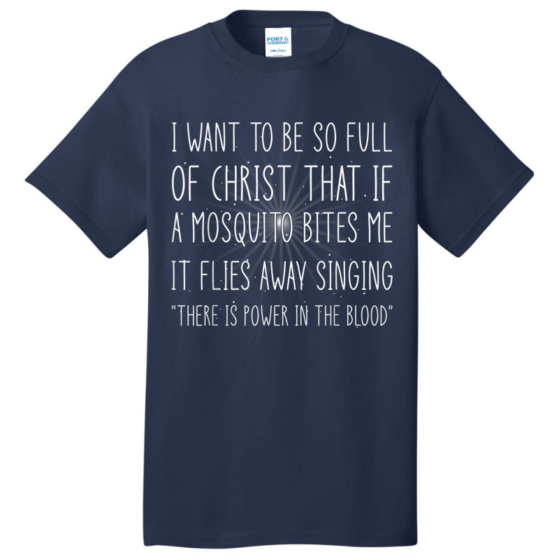 I Want To Be So Full Of Christ God Christian Quote Jesus Day Gift Basic T-shirt by Aria-Proctor | Artistshot