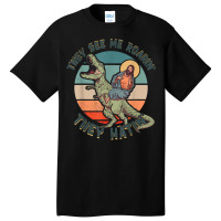 They See Me Roarin They Hatin   Jesus Riding A Dinosaur T Shirt Basic T-shirt | Artistshot