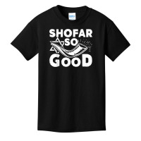 Shofar So Good Funny Rosh Hashanah Jewish Holiday Gift T Shirt Basic Youth T-shirt | Artistshot