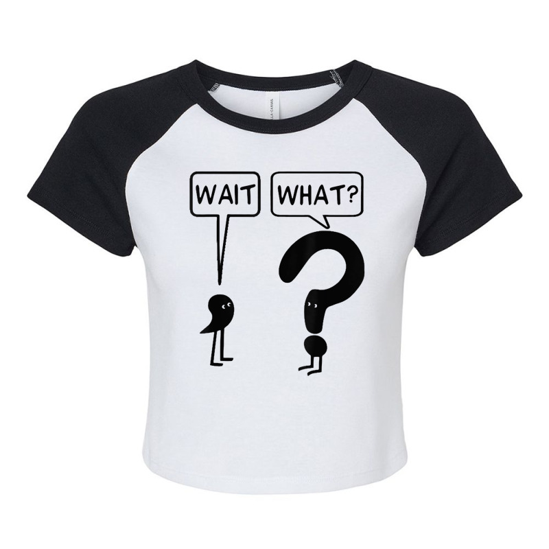 Wait What Funny Grammar Questioning Punctuation Tshirt Raglan Crop Top by ToriLyshawnKelly | Artistshot