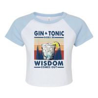 Gin Goes In Wisdom Comes Out And Tonic Raglan Crop Top | Artistshot