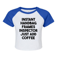 Instant Handbag Frames Inspector Just Add Coffee T Shirt Raglan Crop Top | Artistshot