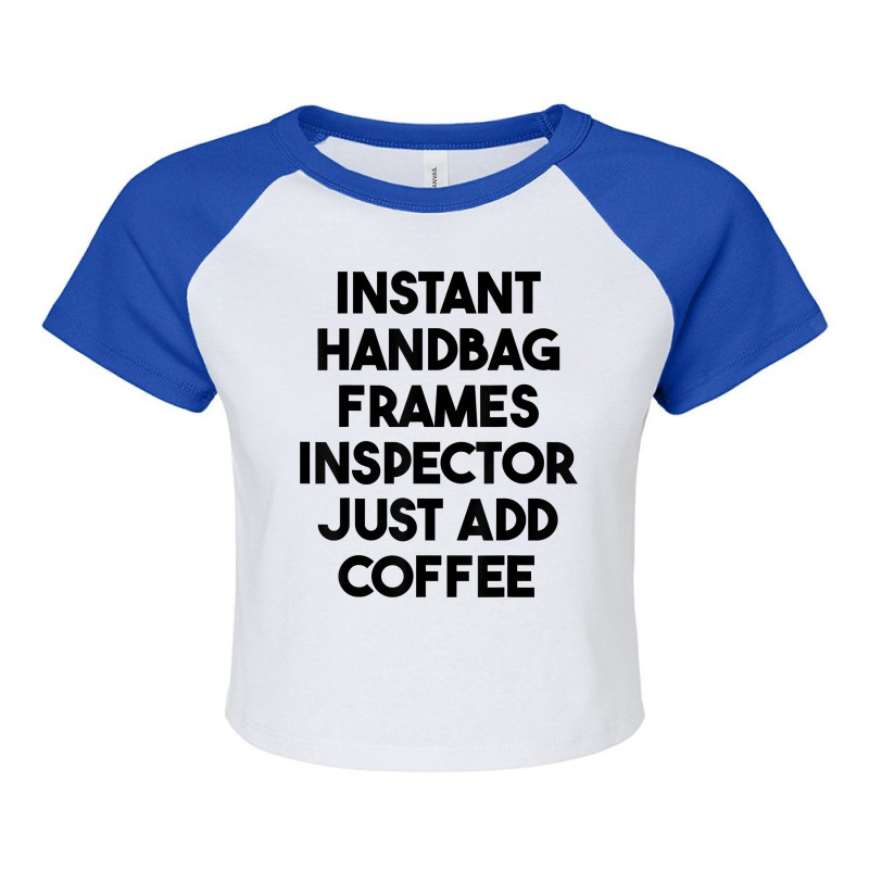 Instant Handbag Frames Inspector Just Add Coffee T Shirt Raglan Crop Top by mintywotm | Artistshot