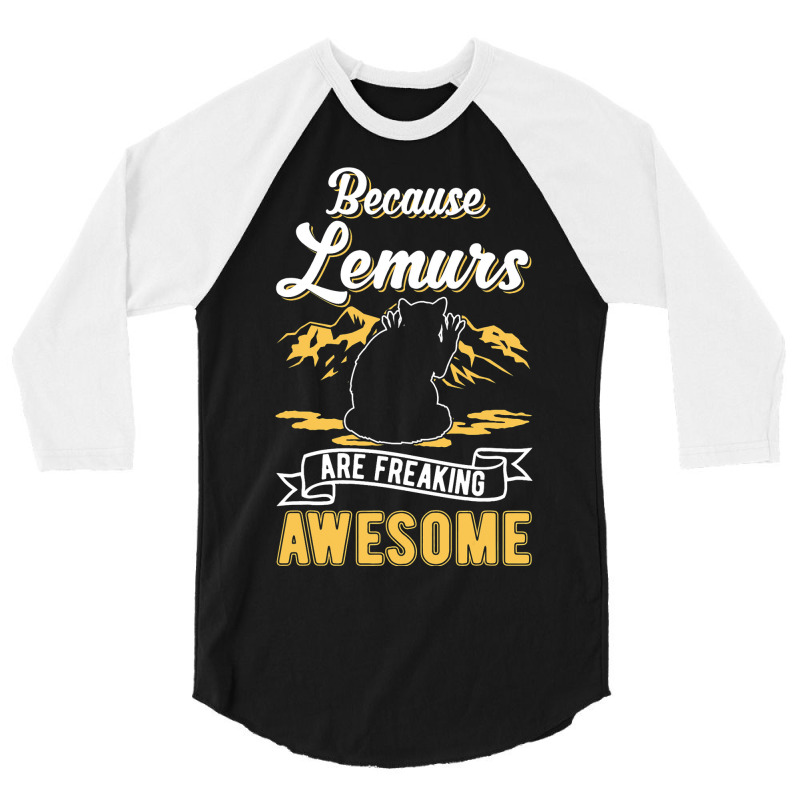 Because Lemurs Are Freaking Awesome Lemur 3 3/4 Sleeve Shirt | Artistshot