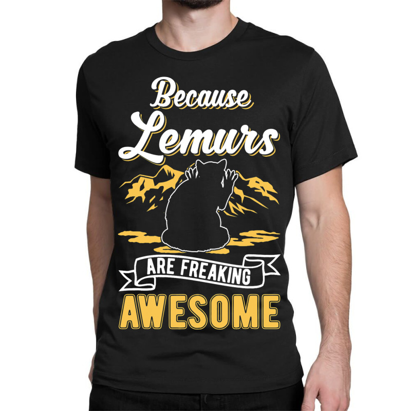 Because Lemurs Are Freaking Awesome Lemur 3 Classic T-shirt | Artistshot