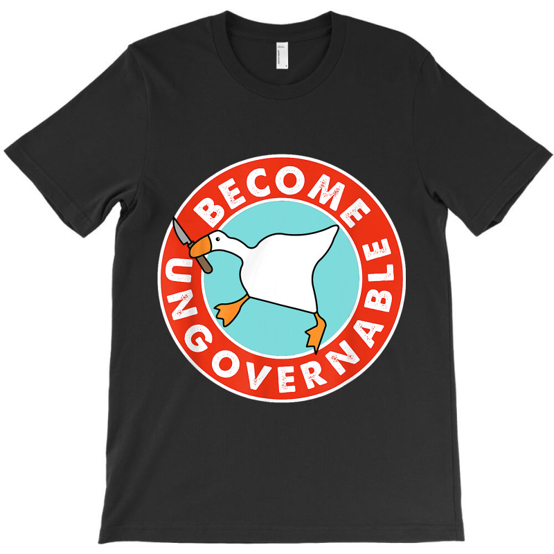 Become Ungovernable Funny Goose Meme For Men Woman T-shirt | Artistshot