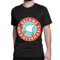 Become Ungovernable Funny Goose Meme For Men Woman Classic T-shirt | Artistshot