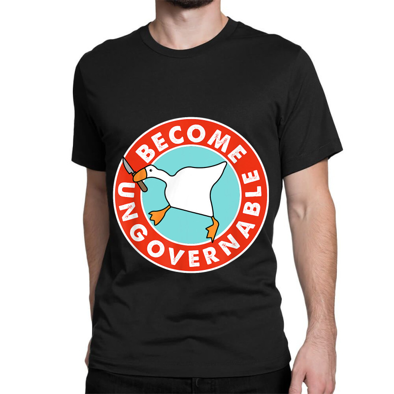 Become Ungovernable Funny Goose Meme For Men Woman Classic T-shirt | Artistshot