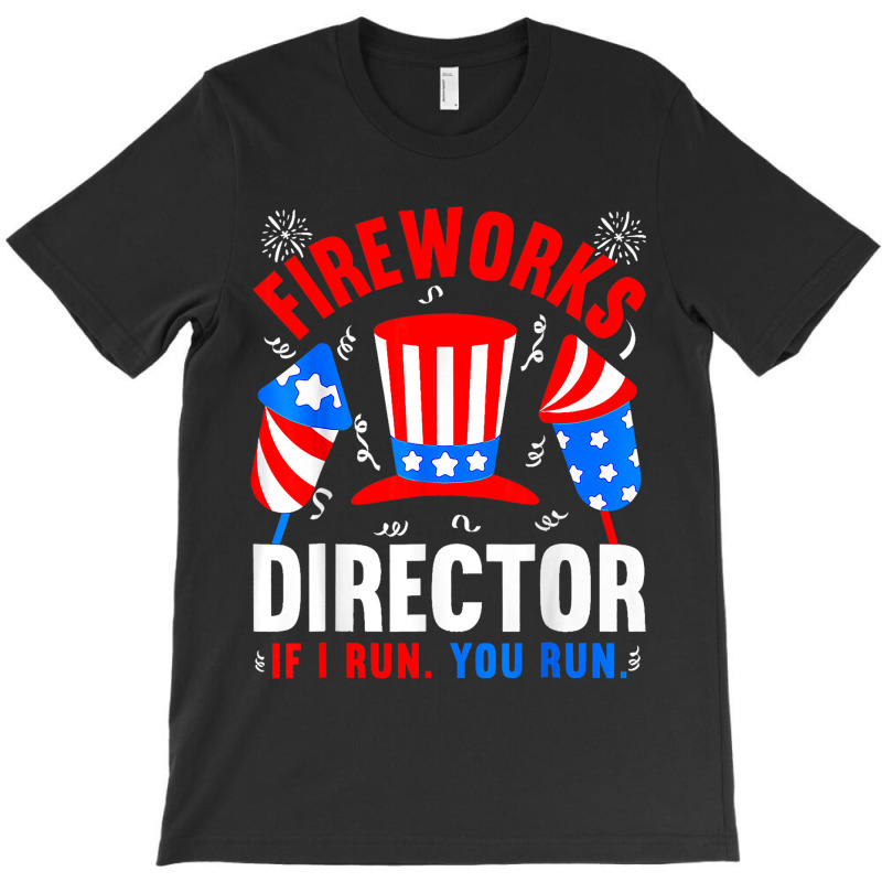 Funny 4th Of July Shirts Fireworks Director If I R T-shirt | Artistshot