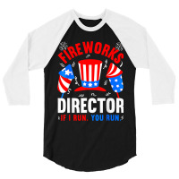 Funny 4th Of July Shirts Fireworks Director If I R 3/4 Sleeve Shirt | Artistshot