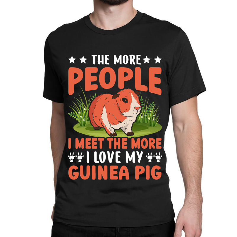 Funny The More People I Meet The More I Like My Gu Classic T-shirt | Artistshot