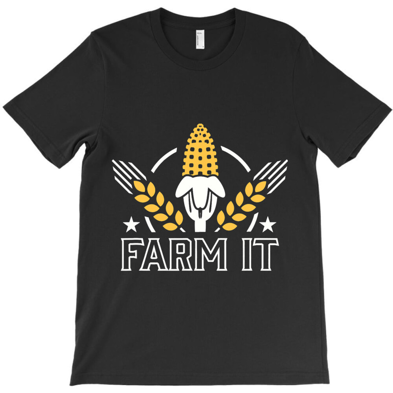 Farm It Farming Agriculture Farmland Tractor Corn  T-shirt | Artistshot