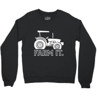 Farm It. Tractor Farming Farmer Agriculture Rural  Crewneck Sweatshirt | Artistshot