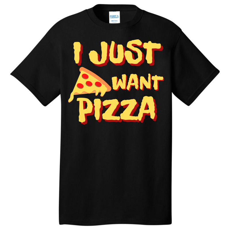 I Just Want Pizza Basic T-shirt by Awieee | Artistshot