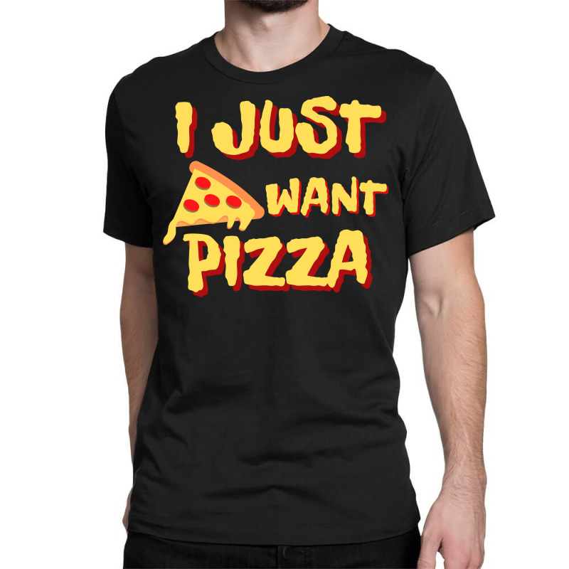 I Just Want Pizza Classic T-shirt by Awieee | Artistshot