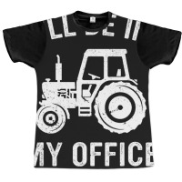 Funny Tractor Ill Be In My Office Farmer Dad Farmi Graphic T-shirt | Artistshot