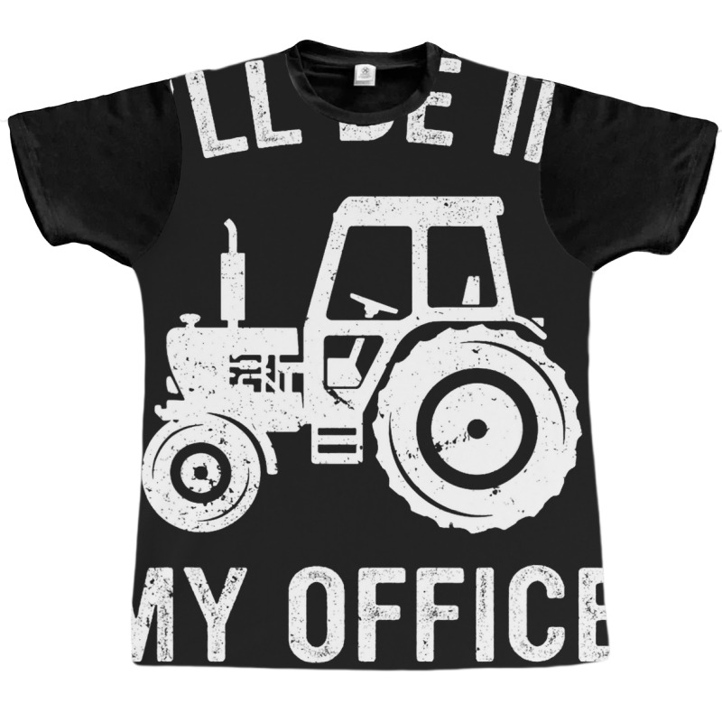 Funny Tractor Ill Be In My Office Farmer Dad Farmi Graphic T-shirt | Artistshot