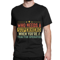 Funny Tractor Operator Superhero Vintage Tee For M Classic T-shirt | Artistshot