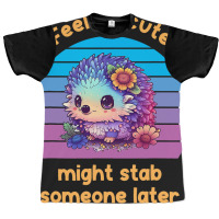 Feeling Cute Might Stab Someone Later Hedgehog Vin Graphic T-shirt | Artistshot