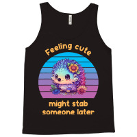 Feeling Cute Might Stab Someone Later Hedgehog Vin Tank Top | Artistshot