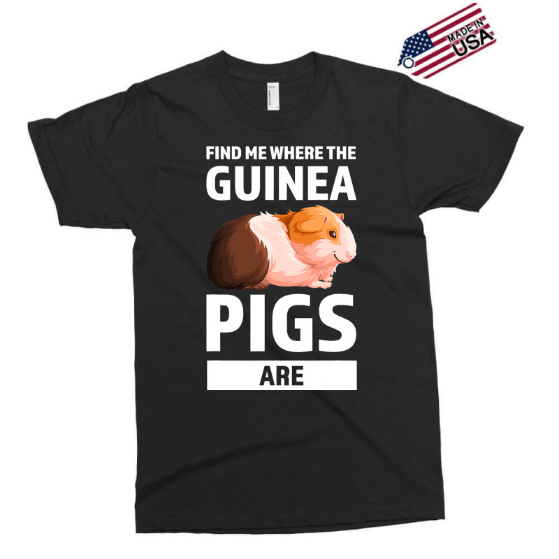 Find Me Where The Guinea Pigs Are Guinea Pigs Exclusive T-shirt | Artistshot