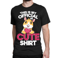 Funny Cute Guinea Pig This Is My Official Cute Shi Classic T-shirt | Artistshot