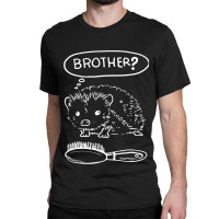 Funny Hedgehogs Talking To Comb Brush Brother Hedg Classic T-shirt | Artistshot