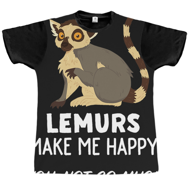 Funny Lemur Lover Design Lemurs Make Me Happy Graphic T-shirt | Artistshot