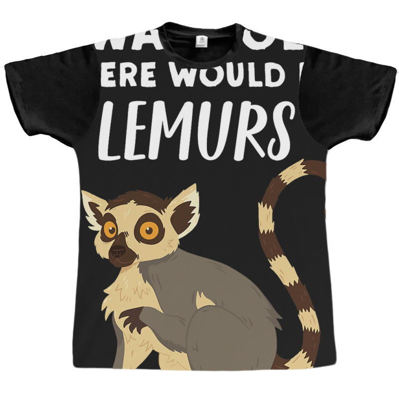 Funny Lemur Lover Gift Told There Would Be Lemurs Graphic T-shirt | Artistshot