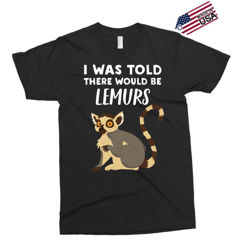 Funny Lemur Lover Gift Told There Would Be Lemurs Exclusive T-shirt | Artistshot