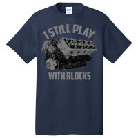 I Still Play With Blocks Racing Shirt  Maintenance Man Gift Basic T-shirt | Artistshot