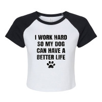 I Work Hard So My Dog Can Have A Better Life Raglan Crop Top | Artistshot