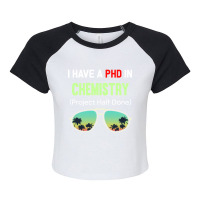 Phd Project Half Done Chemistry Chemist Chemical Raglan Crop Top | Artistshot