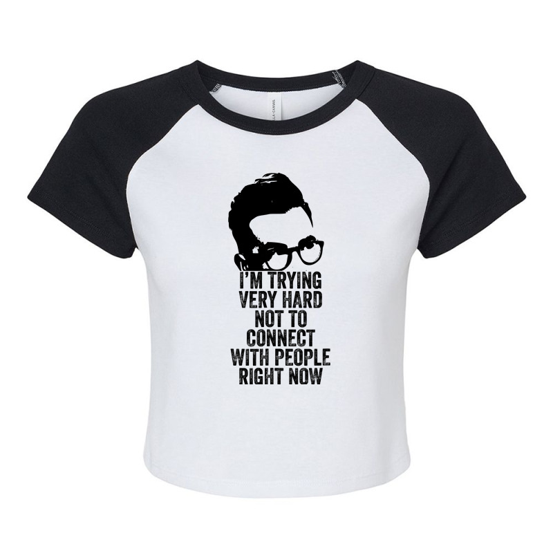 I M Trying Very Hard Not To Connect With People Right Now Raglan Crop Top by AlejandroArtist | Artistshot