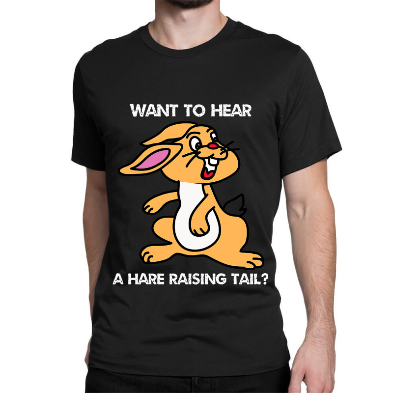 Fun Want To Hear A Hare Raising Tail Classic T-shirt | Artistshot