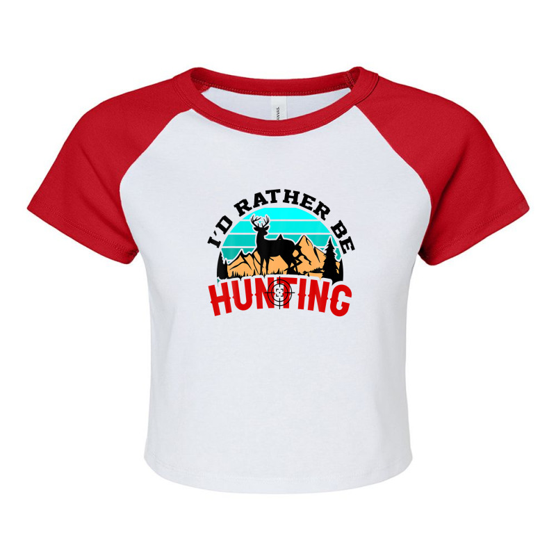 I'd Rather Be Hunting Deer Hunter Raglan Crop Top by sadilaghabaw | Artistshot