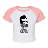 I M Trying Very Hard Not To Connect With People Right Now Raglan Crop Top | Artistshot