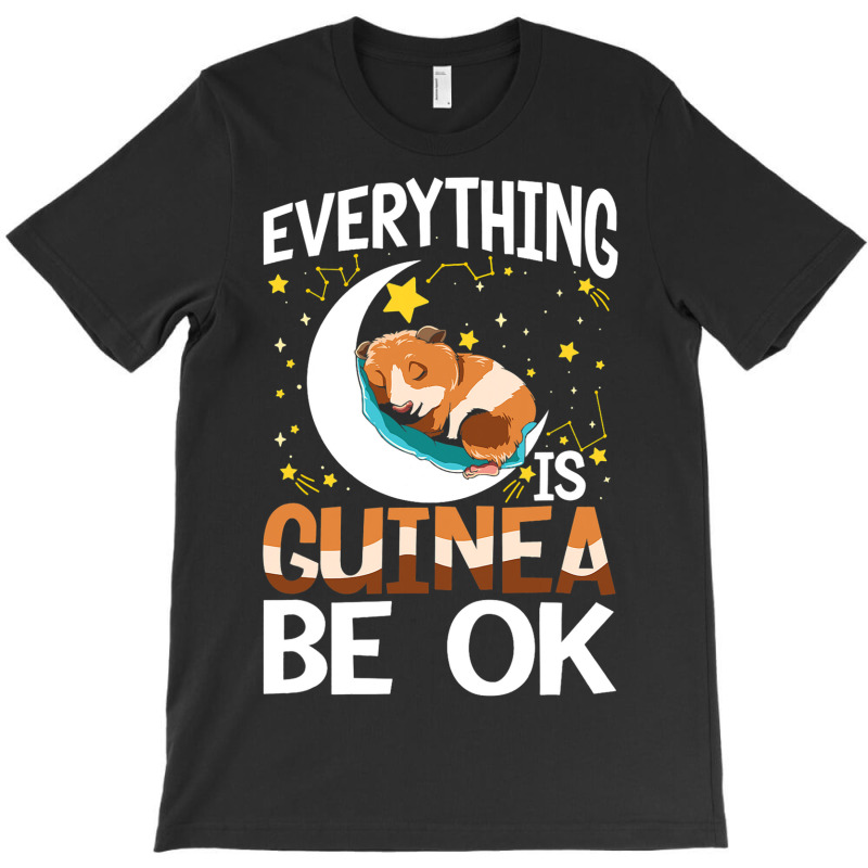 Everything Is Guinea Be Ok For A Guinea Pig Lover  T-shirt | Artistshot