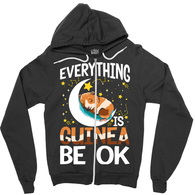 Everything Is Guinea Be Ok For A Guinea Pig Lover  Zipper Hoodie | Artistshot