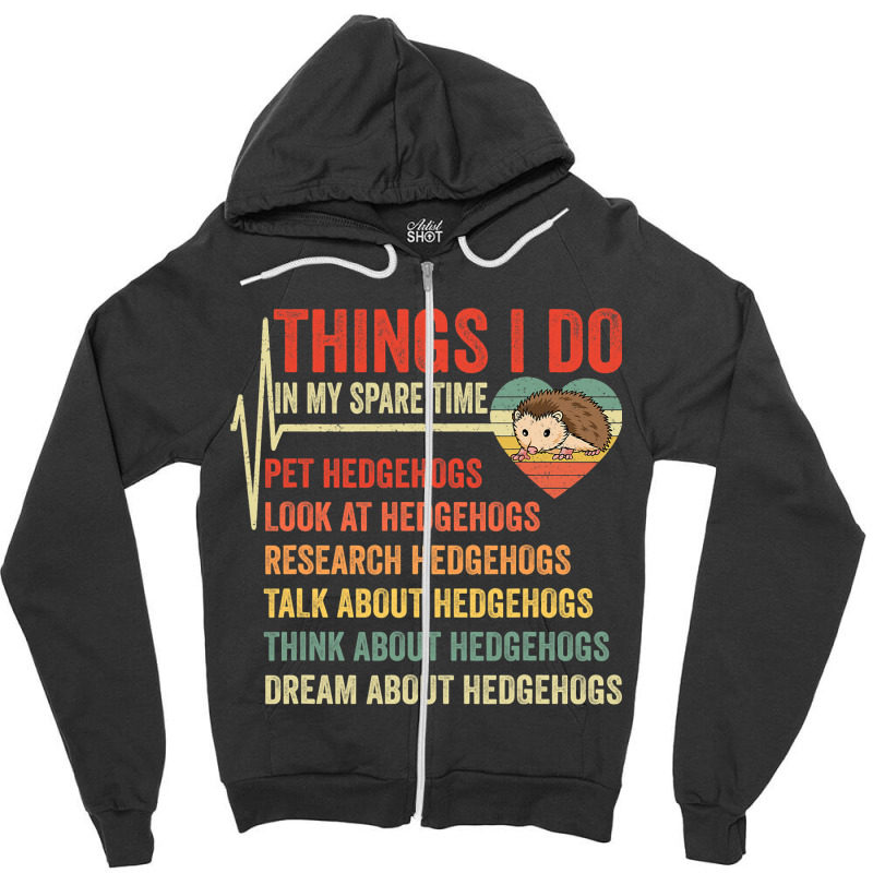 Funny Hedgehog Lover Heartbeat Things I Do In My S Zipper Hoodie | Artistshot