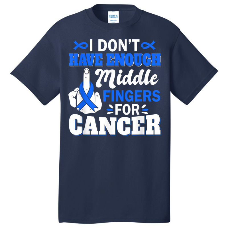 I Don't Have Enough Middle Fingers For Intestinal Cancer T Shirt Basic T-shirt by bendlelobeltzoer | Artistshot