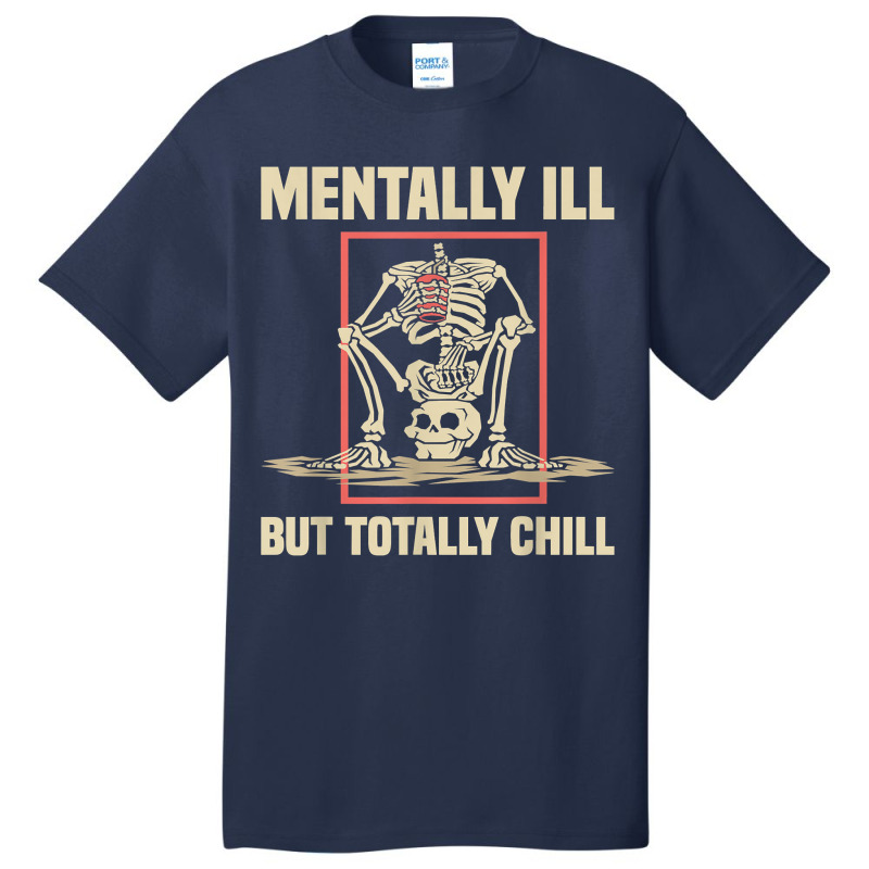 Mentally Ill But Totally Chill Halloween Costume Skeleton 57 Basic T-shirt | Artistshot