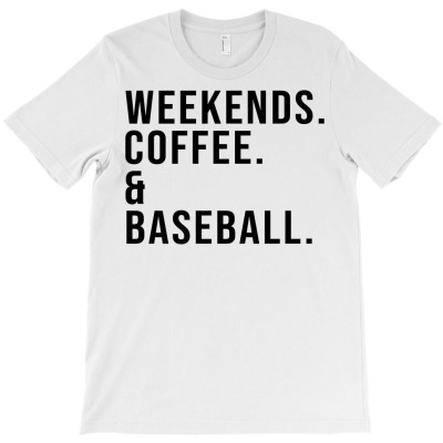 Weekends Coffee & Baseball Coffee Lover Baseball Mom Gifts Premium T S T-shirt Designed By Suarez Greenantonia