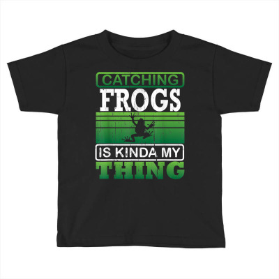 Catching Frogs Is My Thing   Frog Catcher Hobbie Kids T Shirt Toddler T-shirt Designed By Bsharron