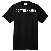 Hashtag Say Her Name T Shirt Basic T-shirt | Artistshot