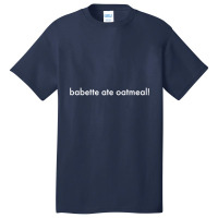 Babette Ate Oatmeal Tshirt Men Women Basic T-shirt | Artistshot