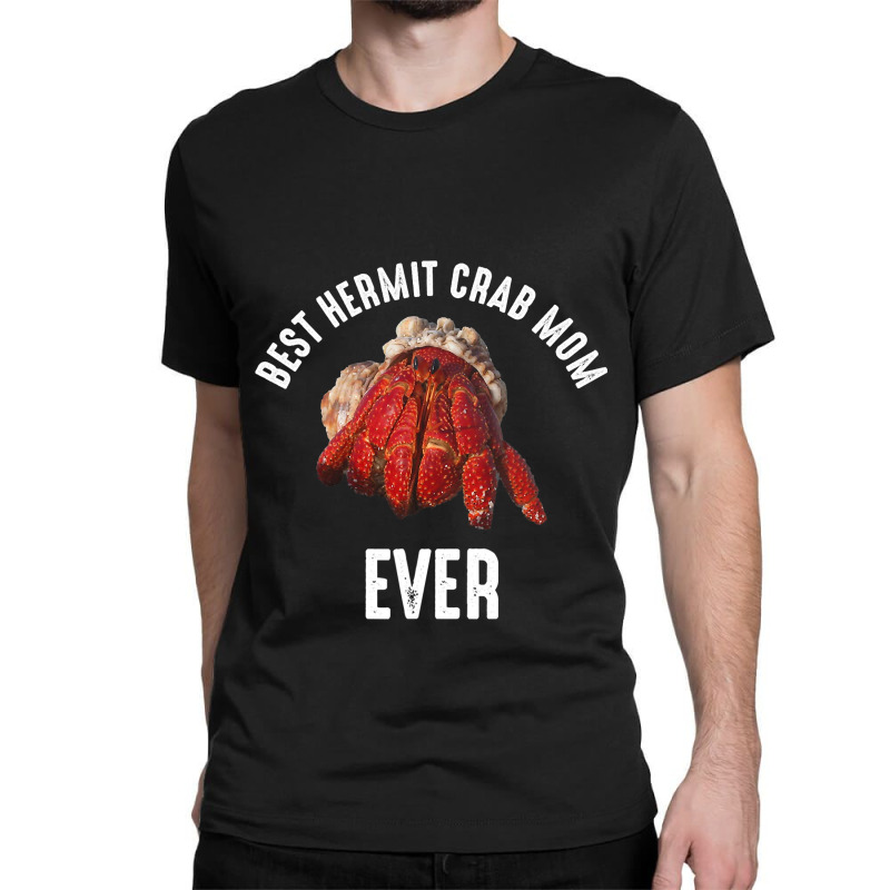 Best Hermit Crab Mom Ever 2hermit Crab Classic T-shirt | Artistshot