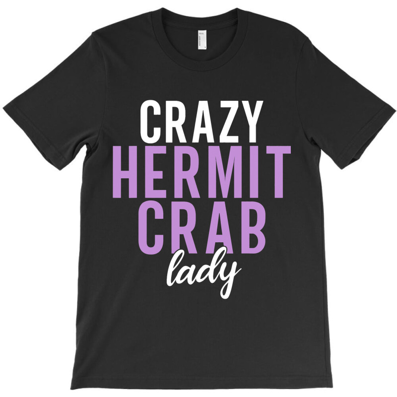 Crazy Hermit Crab Lady T-shirt | Artistshot