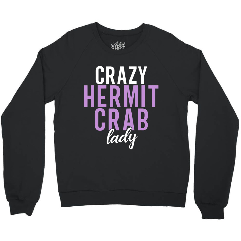 Crazy Hermit Crab Lady Crewneck Sweatshirt | Artistshot